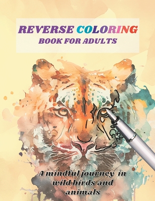 Reverse Coloring Book for Adults: A mindful journey in wild birds