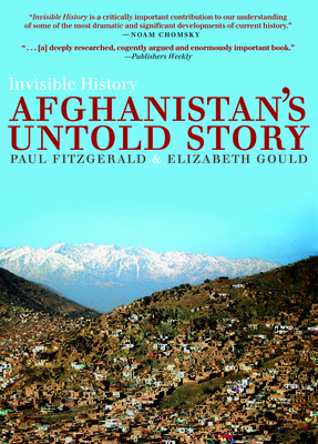 Invisible History: Afghanistan's Untold Story By Paul Fitzgerald, Elizabeth Gould, Sima Wali (Introduction by) Cover Image