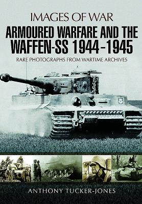 Armoured Warfare and the Waffen-SS 1944-1945 (Images of War) Cover Image