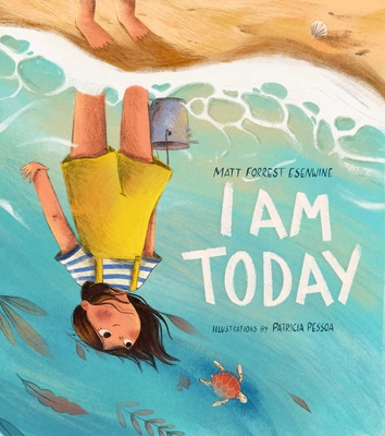 I Am Today By Matt Forrest Esenwine, Patricia Pessoa (Illustrator) Cover Image
