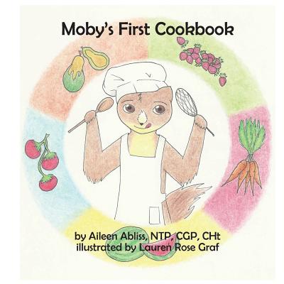 Moby's First Cookbook By Lauren Rose Graf (Illustrator), Aileen Abliss Cover Image