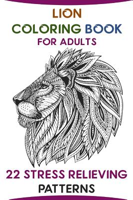 Lion Coloring Book For Adults: 22 Stress Relieving Patterns (Paperback)