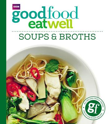 Good Food: Eat Well Soups and Broths By Good Food Cover Image