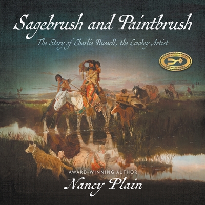 Sagebrush and Paintbrush: The Story of Charlie Russell, the Cowboy Artist By Nancy Plain Cover Image