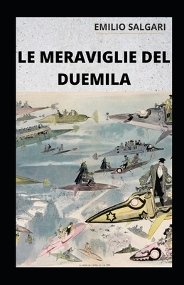 Le meraviglie del Duemila illustrata By Emilio Salgari Cover Image