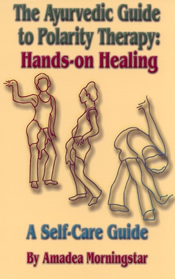 The Ayurvedic Guide to Polarity Therapy: Hands-On Healing a Self-Care Guide Cover Image