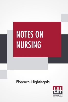 Notes On Nursing: What It Is, And What It Is Not. By Florence Nightingale Cover Image