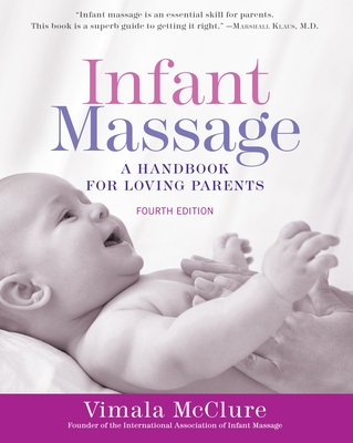 Infant Massage (Fourth Edition): A Handbook for Loving Parents By Vimala McClure Cover Image