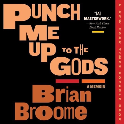 Punch Me Up to the Gods Lib/E: A Memoir By Brian Broome, Brian Broome (Read by), Yona Harvey (Contribution by) Cover Image