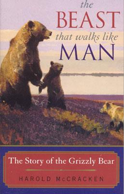 The Beast That Walks Like Man: The Story of the Grizzly Bear By Harold McCracken Cover Image