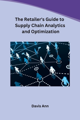 The Retailer's Guide to Supply Chain Analytics and Optimization Cover Image