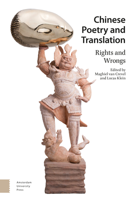 Chinese Poetry and Translation: Rights and Wrongs By Maghiel Van Crevel (Editor), Lucas Klein (Editor), Nick Admussen (Contribution by) Cover Image