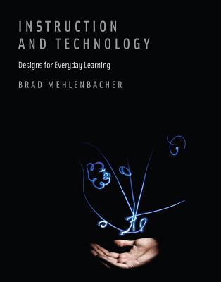 Instruction and Technology: Designs for Everyday Learning (Mit Press)
