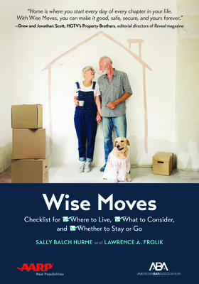 Aba/AARP Wise Moves: Checklist for Where to Live, What to Consider, and Whether to Stay or Go By Sally Balch Hurme, Lawrence A. Frolik Cover Image