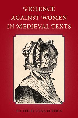 Violence Against Women in Medieval Texts By Anna Roberts (Editor) Cover Image