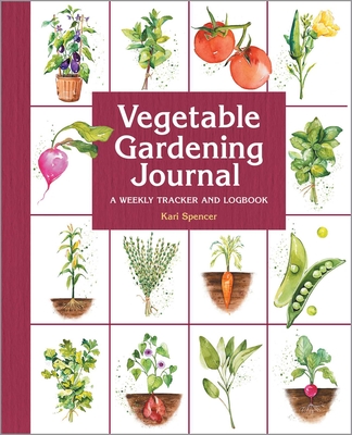Vegetable Gardening Journal: A Weekly Tracker and Logbook (Gardening for Beginners)