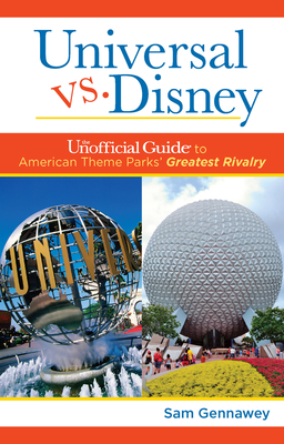 Universal Versus Disney: The Unofficial Guide to American Theme Parks' Greatest Rivalry (Unofficial Guides) Cover Image