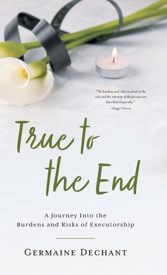 True To The End: A Journey Into the Burdens and Risks of Executorship Cover Image