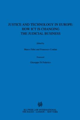 Justice and Technology in Europe: How ICT Is Changing the Judicial Business: How ICT Is Changing the Judicial Business Cover Image