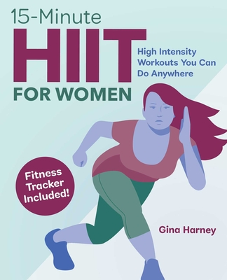 15-Minute Hiit for Women: High Intensity Workouts You Can Do Anywhere By Gina Harney Cover Image