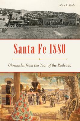 Santa Fe 1880: Chronicles from the Year of the Railroad Cover Image
