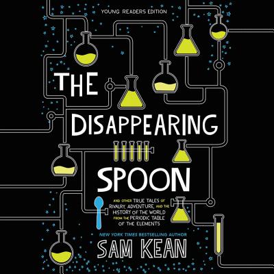 The Disappearing Spoon: And Other True Tales of Rivalry, Adventure, and the History of the World from the Periodic Table of the Elements Cover Image