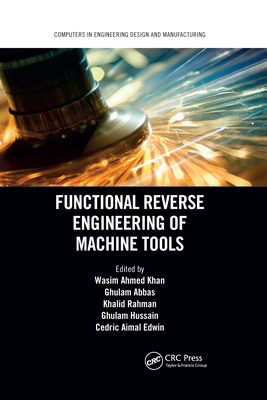 Functional Reverse Engineering of Machine Tools By Wasim Ahmed Khan (Editor), Ghulam Abbas (Editor), Khalid Rahman (Editor) Cover Image