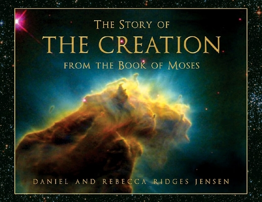 The Story of the Creation from the Book of Moses By Rebecca Ridges Jensen, Daniel Jensen, Rebecca Ridges Jensen Cover Image