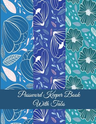 Password Keeper Book With Tabs: Blue Color Art Floral, The Personal Internet Address & Password Log Book with Tabs Alphabetized, Large Print Password