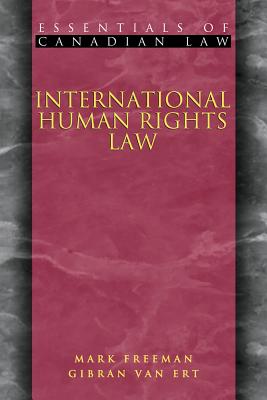 International Human Rights Law (Essentials of Canadian Law) By Mark Freeman, Gibran Van Ert, Louise Arbour (Foreword by) Cover Image