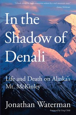 In the Shadow of Denali: Life And Death On Alaska's Mt. Mckinley, First Edition By Jonathan Waterman Cover Image
