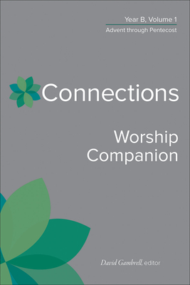 Connections Worship Companion, Year B, Volume 1: Advent Through Pentecost Cover Image