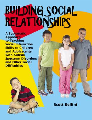 Building Social Relationships: A Systematic Approach to Teaching Social Interaction Skills to Children and Adolescents With Autism Spectrum Disorders Cover Image