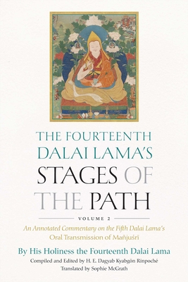 The Fourteenth Dalai Lama's Stages of the Path, Volume 2: An Annotated Commentary on the Fifth Dalai Lama's Oral Transmission of Mañjusri Cover Image