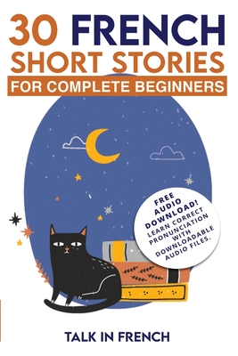 30 French Short Stories for Complete Beginners: Improve your reading and listening skills in French Cover Image