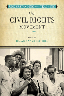Understanding and Teaching the Civil Rights Movement (The Harvey Goldberg Series for Understanding and Teaching History) Cover Image