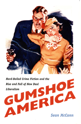 Gumshoe America: Hard-Boiled Crime Fiction and the Rise and Fall of New Deal Liberalism (New Americanists) Cover Image