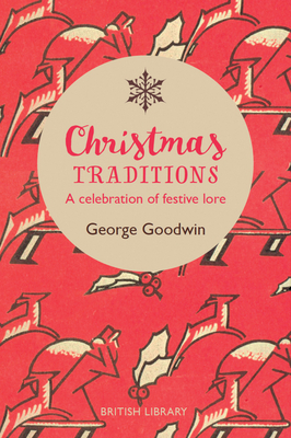 Christmas Traditions: A Celebration of Festive Lore By Charles Goodwin Cover Image