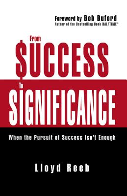 From Success to Significance: When the Pursuit of Success Isn't Enough By Lloyd Reeb Cover Image