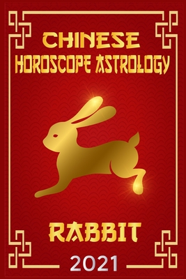 Chinese Horoscope & Astrology 2021: Fortune and Personality for Year of the Rabbit 2021 By Zhouyi Feng Shui Cover Image