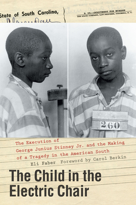 The Child in the Electric Chair: The Execution of George Junius Stinney Jr. and the Making of a Tragedy in the American South Cover Image