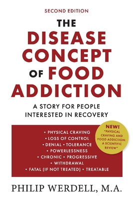 The Disease Concept of Food Addiction: A Story for People Interested in Recovery By Philip Werdell, M.A. Cover Image