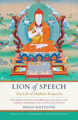 Lion of Speech: The Life of Mipham Rinpoche By Dilgo Khyentse, Jamgon Mipham, The Padmakara Translation Group Cover Image