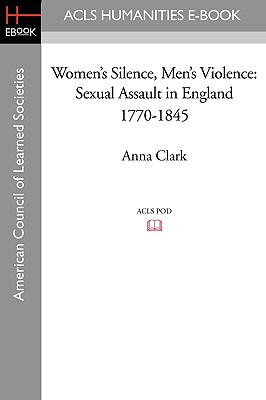 Women's Silence, Men's Violence: Sexual Assault in England 1770-1845 Cover Image