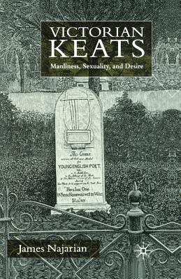 Victorian Keats: Manliness, Sexuality and Desire Cover Image