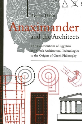 Anaximander and the Architects: The Contributions of Egyptian and Greek Architectural Technologies to the Origins of Greek Philosophy (Suny Ancient Greek Philosophy)