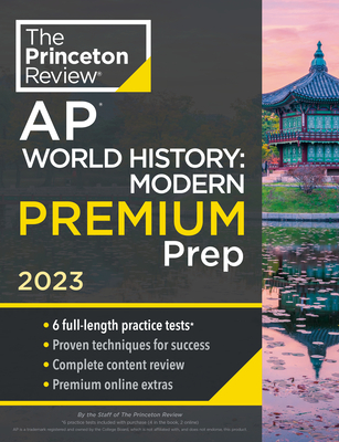 Princeton Review AP World History: Modern Premium Prep, 2023: 6 Practice Tests + Complete Content Review + Strategies & Techniques (College Test Preparation) By The Princeton Review Cover Image