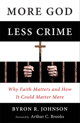 More God, Less Crime: Why Faith Matters and How It Could Matter More By Byron Johnson Cover Image