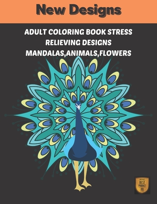 Adults coloring book stress Relieving designs Mandalas, Animals, Flowers: new relaxing designs Animals, mandalas, flowers. Coloring therapy for adults Cover Image
