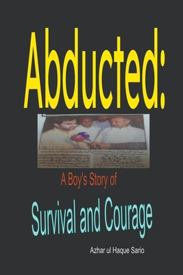 Abducted: A Boy's Story of Survival and Courage By Azhar Ul Haque Sario Cover Image